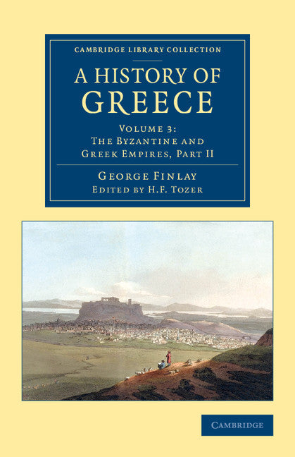 A History of Greece; From its Conquest by the Romans to the Present Time, B.C. 146 to A.D. 1864 (Paperback / softback) 9781108078351