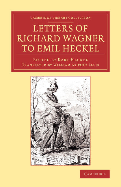 Letters of Richard Wagner to Emil Heckel; With a Brief History of the Bayreuth Festivals (Paperback / softback) 9781108078597