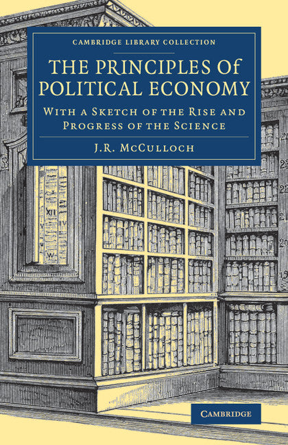 The Principles of Political Economy; With a Sketch of the Rise and Progress of the Science (Paperback / softback) 9781108078696