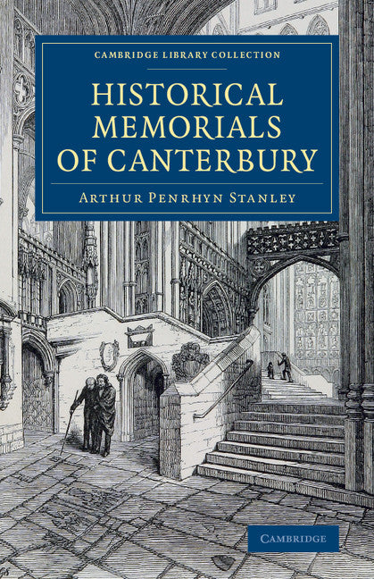Historical Memorials of Canterbury; The Landing of Augustine; The Murder of Becket; Edward the Black Prince; Becket's Shrine (Paperback / softback) 9781108078726
