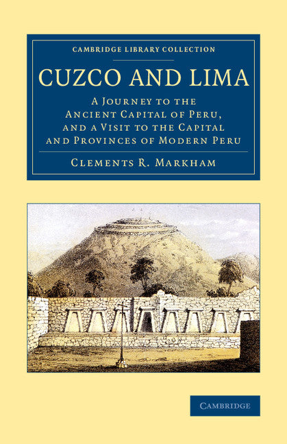 Cuzco and Lima; A Journey to the Ancient Capital of Peru, and a Visit to the Capital and Provinces of Modern Peru (Paperback / softback) 9781108078788