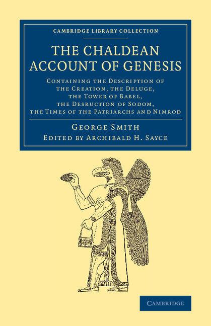 The Chaldean Account of Genesis; Containing the Description of the Creation, the Fall of Man, the Deluge, the Tower of Babel, the Desruction of Sodom, the Times of the Patriarchs, and Nimrod (Paperback / softback) 9781108079013