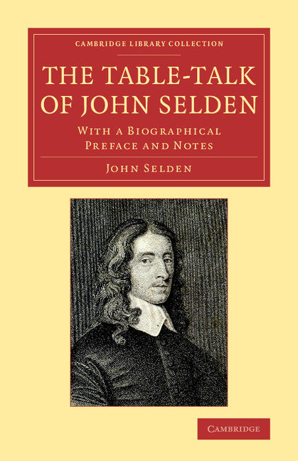 The Table-Talk of John Selden; With a Biographical Preface and Notes (Paperback / softback) 9781108079150