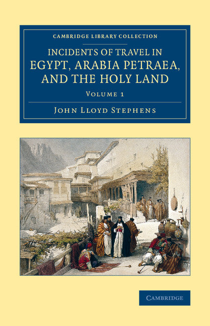 Incidents of Travel in Egypt, Arabia Petraea, and the Holy Land (Paperback / softback) 9781108079242