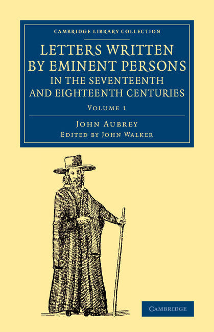 Letters Written by Eminent Persons in the Seventeenth and Eighteenth Centuries; To Which Are Added, Hearne's Journeys to Reading, and to Whaddon Hall, the Seat of Browne Willis, Esq., and Lives of Eminent Men (Paperback / softback) 9781108079334