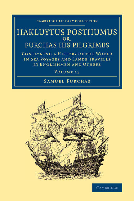 Hakluytus Posthumus or, Purchas his Pilgrimes; Contayning a History of the World in Sea Voyages and Lande Travells by Englishmen and Others (Paperback / softback) 9781108080002