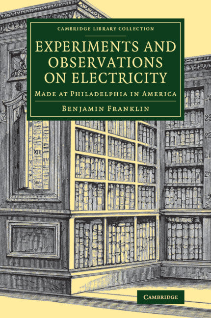 Experiments and Observations on Electricity; Made at Philadelphia in America (Paperback / softback) 9781108080163