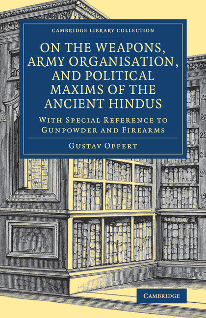 On the Weapons, Army Organisation, and Political Maxims of the Ancient Hindus; With Special Reference to Gunpowder and Firearms (Paperback / softback) 9781108080392