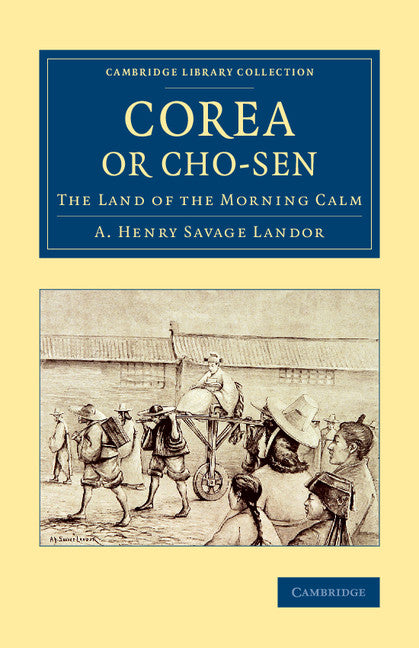 Corea or Cho-sen; The Land of the Morning Calm (Paperback / softback) 9781108080415