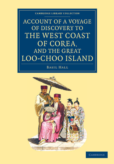 Account of a Voyage of Discovery to the West Coast of Corea, and the Great Loo-Choo Island; With an Appendix, Containing Charts, and Various Hydrographical and Scientific Notices and a Vocabulary of the Loo-Choo Langu… (Paperback / softback) 9781108080422