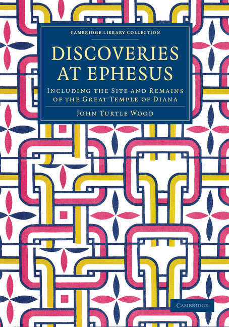 Discoveries at Ephesus; Including the Site and Remains of the Great Temple of Diana (Paperback / softback) 9781108080651