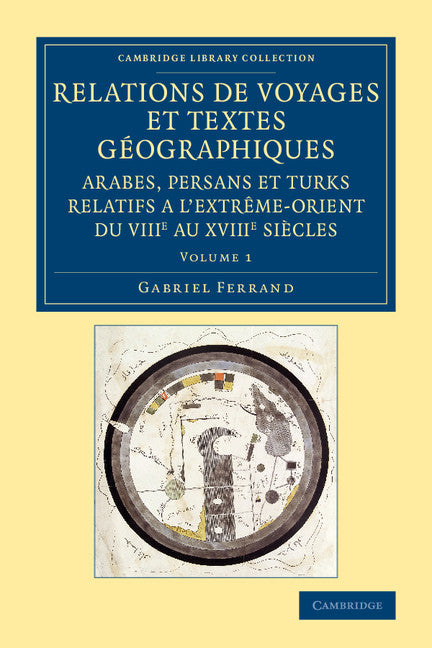 Relations de voyages et textes géographiques arabes, persans et turks relatifs a l'Extrême-Orient du VIIIe au XVIIIe siècles; Traduits, revus et annotés (Paperback / softback) 9781108080828