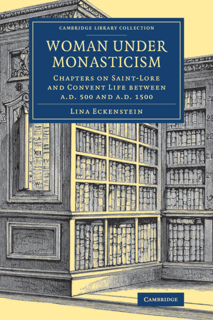 Woman under Monasticism; Chapters on Saint-Lore and Convent Life between AD 500 and AD 1500 (Paperback / softback) 9781108081115