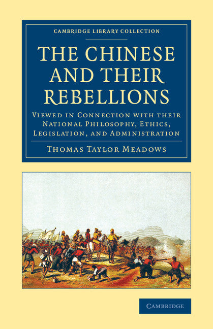 The Chinese and their Rebellions; Viewed in Connection with their National Philosophy, Ethics, Legislation, and Administration (Paperback / softback) 9781108081290