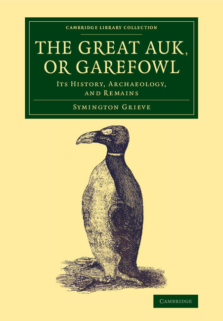The Great Auk, or Garefowl; Its History, Archaeology, and Remains (Paperback / softback) 9781108081474
