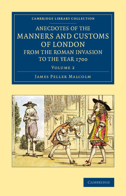 Anecdotes of the Manners and Customs of London from the Roman Invasion to the Year 1700 (Paperback / softback) 9781108081559