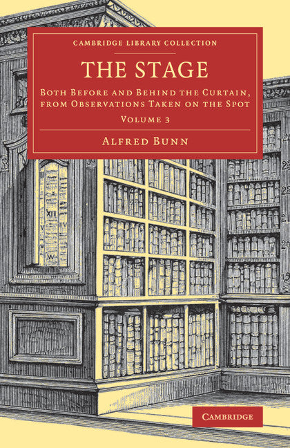 The Stage; Both before and behind the Curtain, from Observations Taken on the Spot (Paperback / softback) 9781108081665