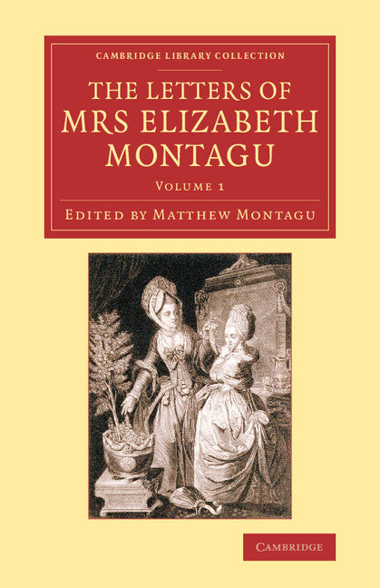 The Letters of Mrs Elizabeth Montagu; With Some of the Letters of her Correspondents (Paperback / softback) 9781108081696
