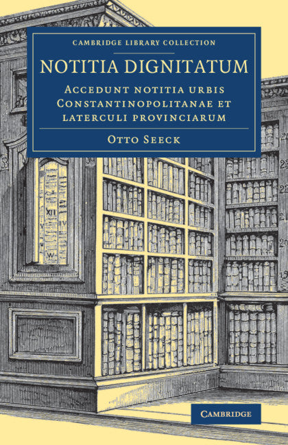 Notitia dignitatum; Accedunt notitia urbis Constantinopolitanae et laterculi provinciarum (Paperback / softback) 9781108081825