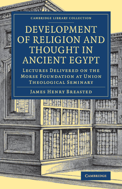 Development of Religion and Thought in Ancient Egypt; Lectures Delivered on the Morse Foundation at Union Theological Seminary (Paperback / softback) 9781108081993