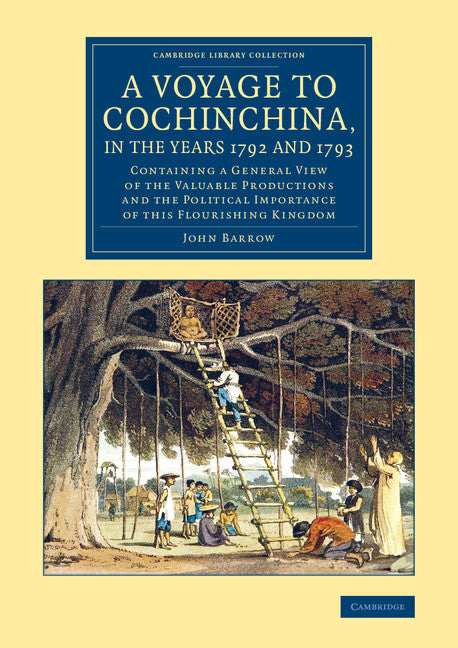 A Voyage to Cochinchina, in the Years 1792 and 1793; Containing a General View of the Valuable Productions and the Political Importance of This Flourishing Kingdom (Paperback / softback) 9781108082136