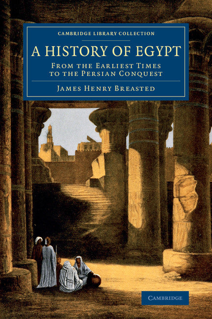 A History of Egypt; From the Earliest Times to the Persian Conquest (Paperback / softback) 9781108082426