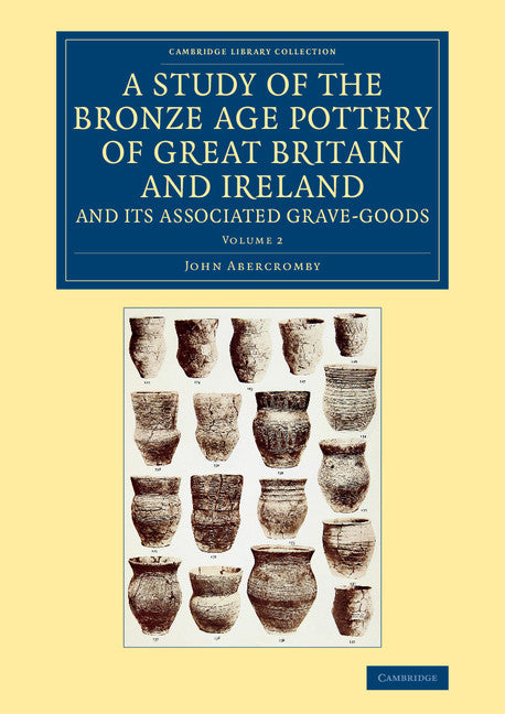 A Study of the Bronze Age Pottery of Great Britain and Ireland and its Associated Grave-Goods (Paperback / softback) 9781108082563