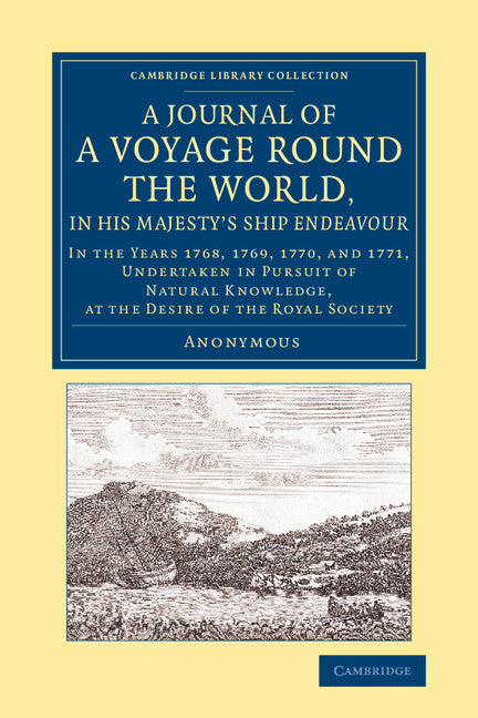 A Journal of a Voyage round the World, in His Majesty's Ship Endeavour; In the Years 1768, 1769, 1770, and 1771, Undertaken in Pursuit of Natural Knowledge, at the Desire of the Royal Society (Paperback / softback) 9781108082600