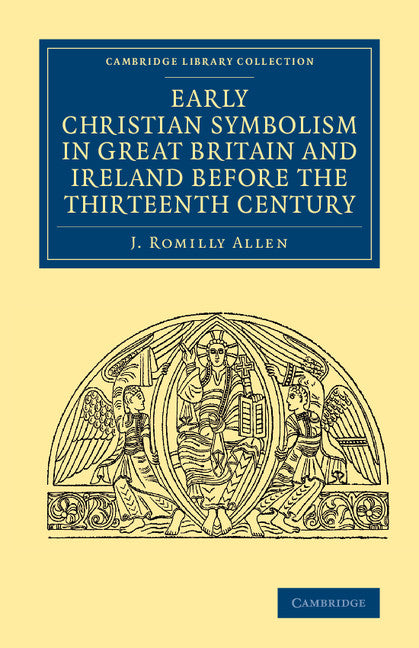 Early Christian Symbolism in Great Britain and Ireland before the Thirteenth Century (Paperback / softback) 9781108082624