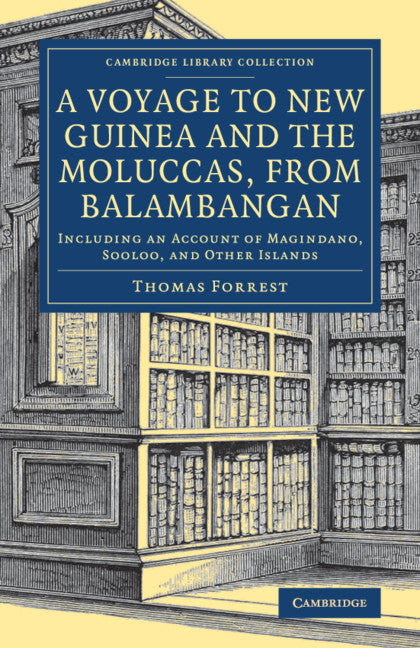 A Voyage to New Guinea and the Moluccas, from Balambangan; Including an Account of Magindano, Sooloo, and Other Islands (Paperback / softback) 9781108082846