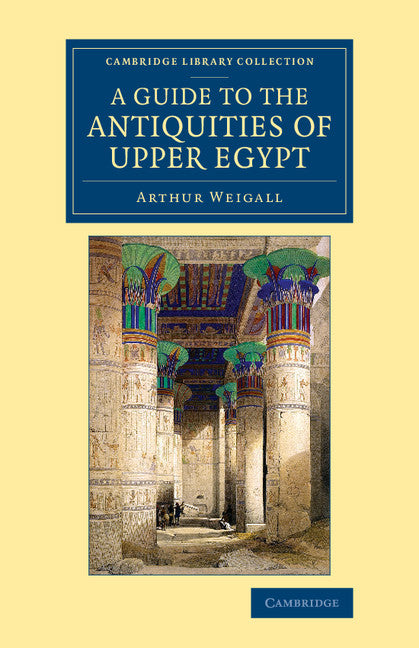 A Guide to the Antiquities of Upper Egypt; From Abydos to the Sudan Frontier (Paperback / softback) 9781108082969