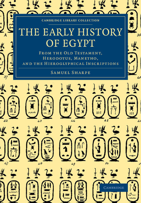 The Early History of Egypt; From the Old Testament, Herodotus, Manetho, and the Hieroglyphical Inscriptions (Paperback / softback) 9781108083010