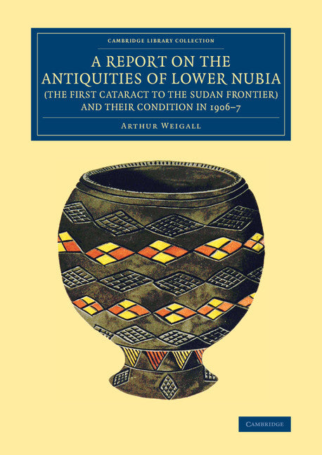 A Report on the Antiquities of Lower Nubia (the First Cataract to the Sudan Frontier) and their Condition in 1906–7 (Paperback / softback) 9781108083027