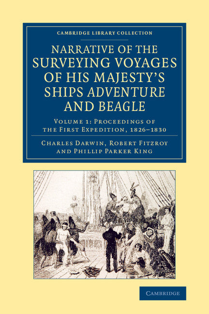 Narrative of the Surveying Voyages of His Majesty's Ships Adventure and Beagle; Between the Years 1826 and 1836 (Paperback / softback) 9781108083133