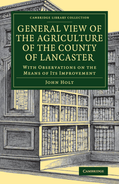 General View of the Agriculture of the County of Lancaster; With Observations on the Means of its Improvement (Paperback / softback) 9781108083263