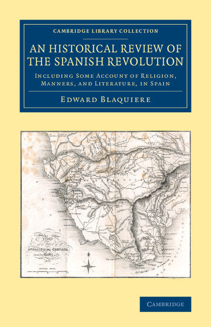 An Historical Review of the Spanish Revolution; Including Some Account of Religion, Manners, and Literature, in Spain (Paperback / softback) 9781108083287