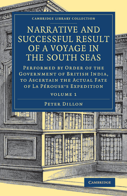 Narrative and Successful Result of a Voyage in the South Seas; Performed by Order of the Government of British India, to Ascertain the Actual Fate of La Pérouse's Expedition (Paperback / softback) 9781108083331