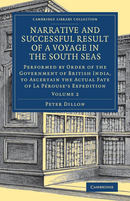 Narrative and Successful Result of a Voyage in the South Seas; Performed by Order of the Government of British India, to Ascertain the Actual Fate of La Pérouse's Expedition (Paperback / softback) 9781108083348