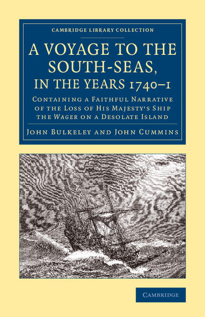 A Voyage to the South-Seas, in the Years 1740–1; Containing a Faithful Narrative of the Loss of His Majesty's Ship the Wager on a Desolate Island (Paperback / softback) 9781108083416