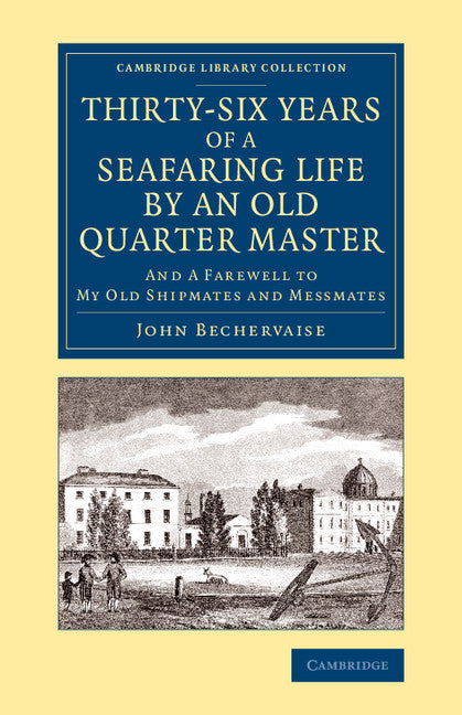 Thirty-Six Years of a Seafaring Life by an Old Quarter Master; And Farewell to my Old Shipmates and Messmates (Paperback / softback) 9781108083423