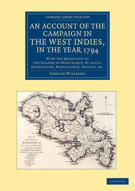 An Account of the Campaign in the West Indies, in the Year 1794; With the Reduction of the Islands of Martinique, St Lucia, Guadaloupe, Marigalante, Desiada, etc. (Paperback / softback) 9781108083812