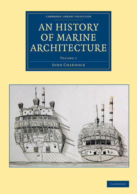 An History of Marine Architecture; Including an Enlarged and Progressive View of the Nautical Regulations and Naval History, Both Civil and Military, of All Nations, Especially of Great Britain (Paperback / softback) 9781108084116