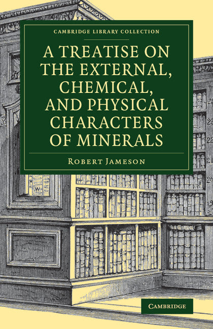 A Treatise on the External, Chemical, and Physical Characters of Minerals (Paperback / softback) 9781108084215