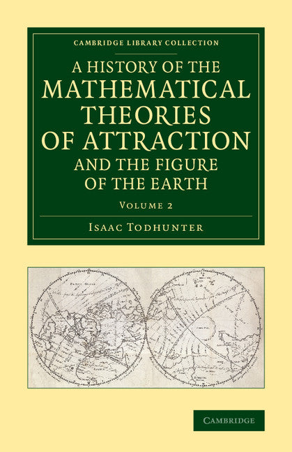 A History of the Mathematical Theories of Attraction and the Figure of the Earth; From the Time of Newton to that of Laplace (Paperback / softback) 9781108084581