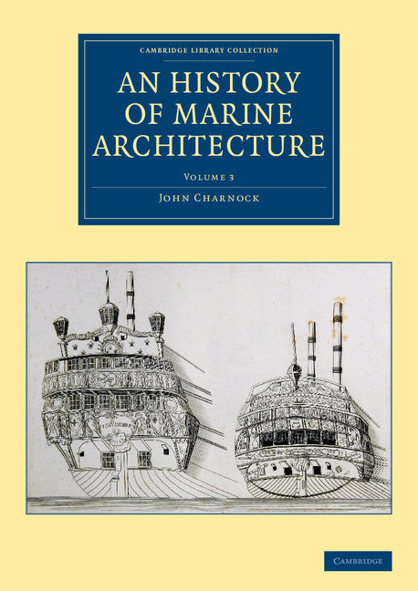 An History of Marine Architecture; Including an Enlarged and Progressive View of the Nautical Regulations and Naval History, Both Civil and Military, of All Nations, Especially of Great Britain (Paperback / softback) 9781108084642