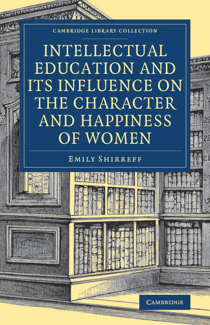 Intellectual Education and its Influence on the Character and Happiness of Women (Paperback / softback) 9781108084697