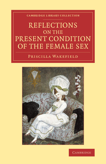 Reflections on the Present Condition of the Female Sex; With Suggestions for its Improvement (Paperback / softback) 9781108084710