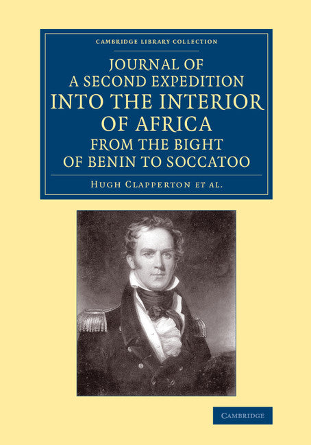 Journal of a Second Expedition into the Interior of Africa from the Bight of Benin to Soccatoo; To Which Is Added, the Journal of Richard Lander from Kano to the Sea-Coast (Paperback / softback) 9781108084888