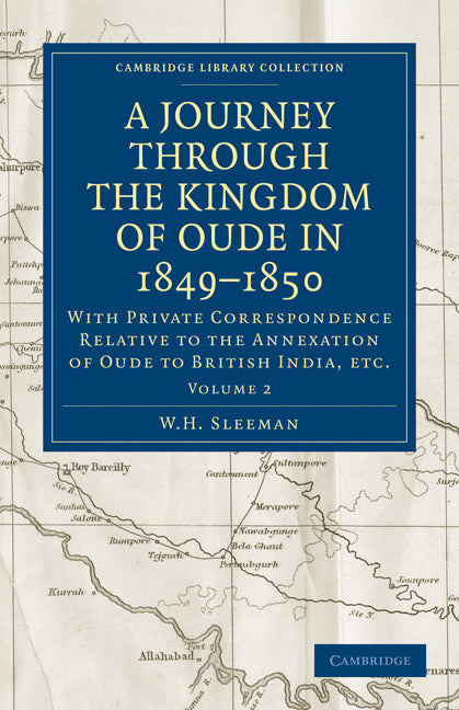 A Journey Through the Kingdom of Oude in 1849–1850; With Private Correspondence Relative to the Annexation of Oude to British India, etc. (Paperback / softback) 9781108103633