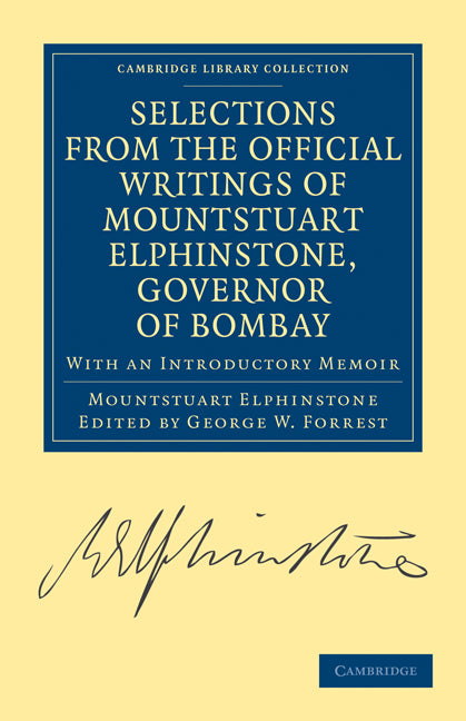 Selections from the Minutes and Other Official Writings of the Honourable Mountstuart Elphinstone, Governor of Bombay; With an Introductory Memoir (Paperback / softback) 9781108131445